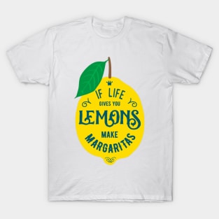 If Life Gives You Lemons, Make Margaritas - Funny Typography Quote T-Shirt